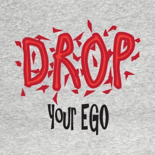 Drop your ego T-Shirt